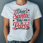 Dear Santa Take Me to Paris White T-Shirt – Cute Paris Christmas Shirt for Women – Eiffel Tower and Santa Hat Design – French Holiday Tee for Francophiles – Paris Lover Gift – Paris Souvenir Shirt – Perfect Christmas Gift for Her – Fun Black Friday Present – Chic French Quote Shirt – Holiday Paris Travel Tee – Romantic Paris-Inspired Top – Parisian Christmas Outfit Idea – Cozy Cotton Holiday Shirt for Travelers and Dreamers - Image 7