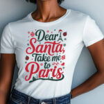 Dear Santa Take Me to Paris White T-Shirt – Cute Paris Christmas Shirt for Women – Eiffel Tower and Santa Hat Design – French Holiday Tee for Francophiles – Paris Lover Gift – Paris Souvenir Shirt – Perfect Christmas Gift for Her – Fun Black Friday Present – Chic French Quote Shirt – Holiday Paris Travel Tee – Romantic Paris-Inspired Top – Parisian Christmas Outfit Idea – Cozy Cotton Holiday Shirt for Travelers and Dreamers - Image 6