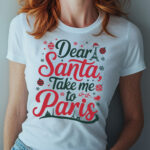 Dear Santa Take Me to Paris White T-Shirt – Cute Paris Christmas Shirt for Women – Eiffel Tower and Santa Hat Design – French Holiday Tee for Francophiles – Paris Lover Gift – Paris Souvenir Shirt – Perfect Christmas Gift for Her – Fun Black Friday Present – Chic French Quote Shirt – Holiday Paris Travel Tee – Romantic Paris-Inspired Top – Parisian Christmas Outfit Idea – Cozy Cotton Holiday Shirt for Travelers and Dreamers - Image 8